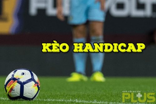 Kèo Handicap cược như thế nào và mẹo chơi ra sao? 2 kèo handicap hay còn gọi kèo chấp