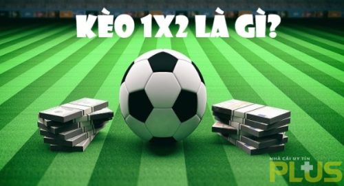 Tìm hiểu 6 cách chơi kèo Châu Âu đảm bảo vô mánh 2 kèo 1x2