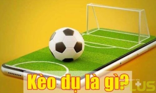 Kèo dụ là gì? Hướng dẫn cách nhận biết kèo dụ chính xác 1 kèo dụ là gì