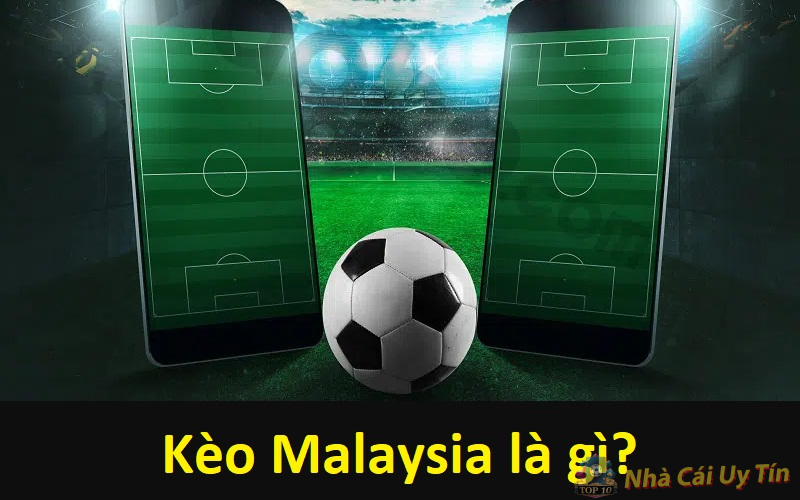 Kèo Malaysia là gì? Mẹo chơi kèo Malaysia thắng lớn năm 2024 1 Kèo Malaysia là gì?