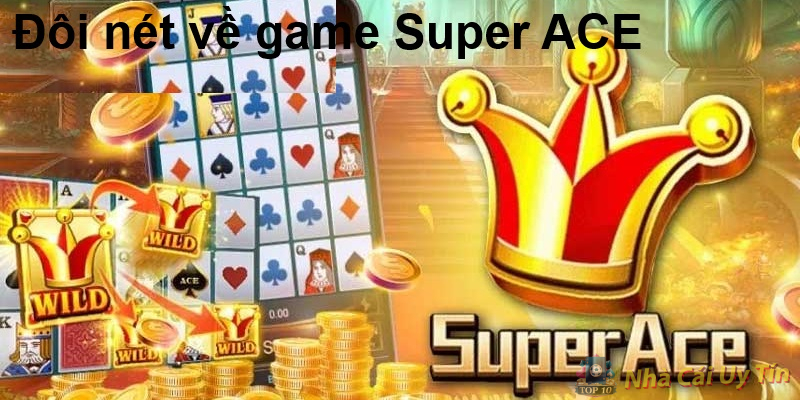 Hướng dẫn cách chơi game Super ACE 1 Đôi nét về game Super ACE