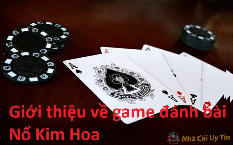 Cách chơi Nổ Kim Hoa hiệu quả nhất năm 2025 cho anh em 1 Giới thiệu về game đánh bài Nổ Kim Hoa