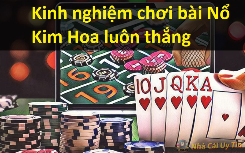 Cách chơi Nổ Kim Hoa hiệu quả nhất năm 2025 cho anh em 3 Kinh nghiệm chơi bài Nổ Kim Hoa luôn thắng