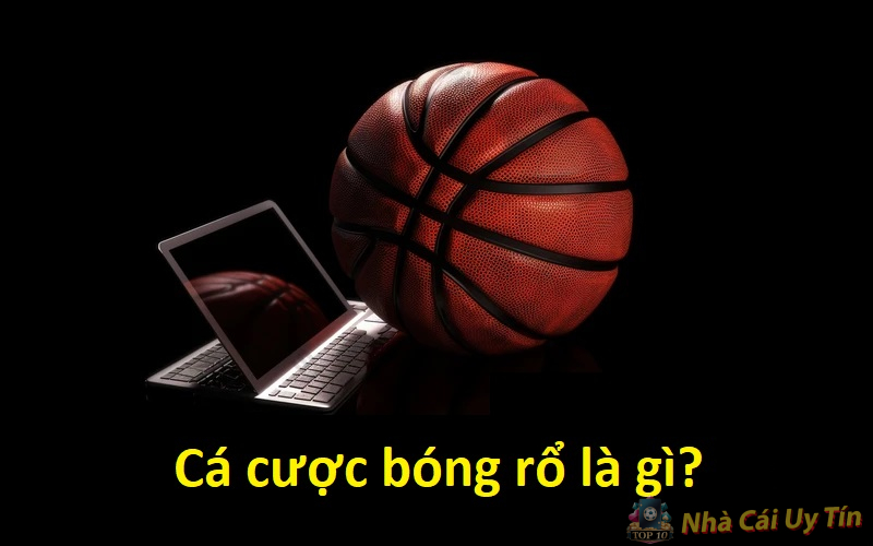 Thủ thuật cược bóng rổ tại các nhà cái uy tín 1 Cá cược bóng rổ là gì?