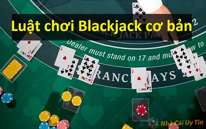 Thủ thuật cược Blackjack tại các nhà cái uy tín 2 Luật chơi Blackjack cơ bản