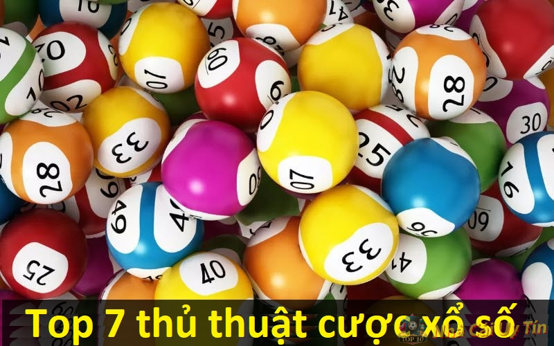 Thủ thuật cược xổ số tại các nhà cái uy tín 2 Top 7 thủ thuật cược xổ số nên áp dụng